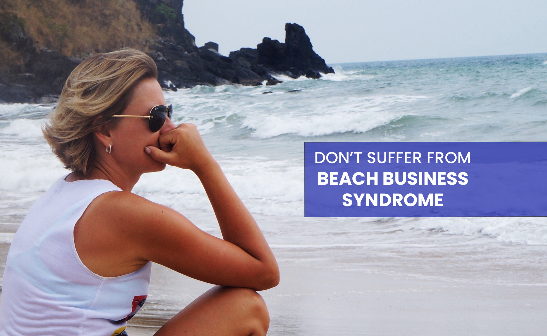  Do you suffer from Beach Business Syndrome? It&rsquo;s our term for that nagging worry that something might be going wrong while you&rsquo;re away from your business. 
